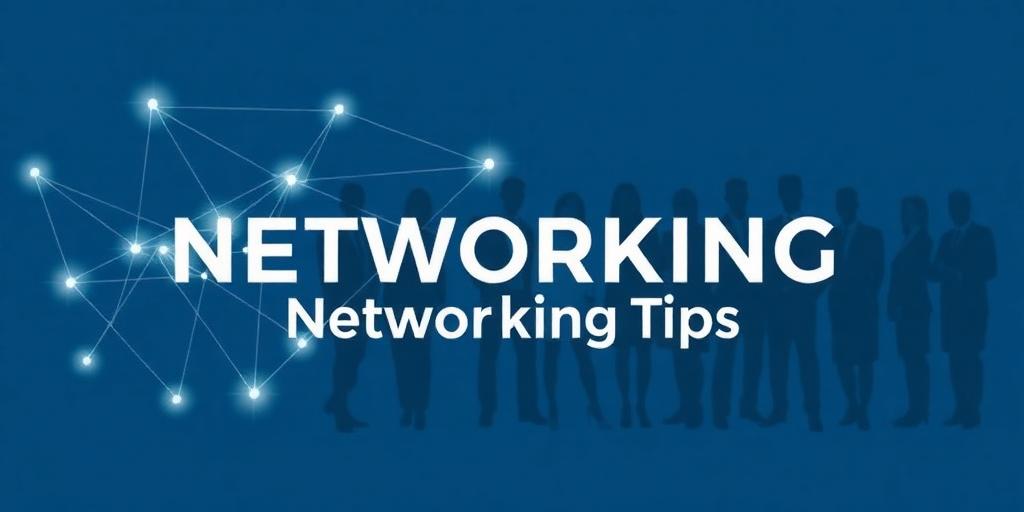 Networking Tips That Actually Work